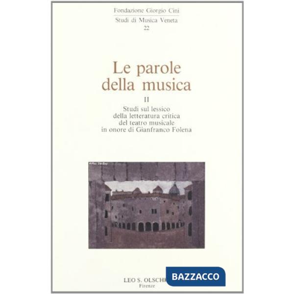 Parole della musica (Le). Vol. 2: Studi sul lessico della letteratura critica del teatro musicale in onore di Gianfranco Folena