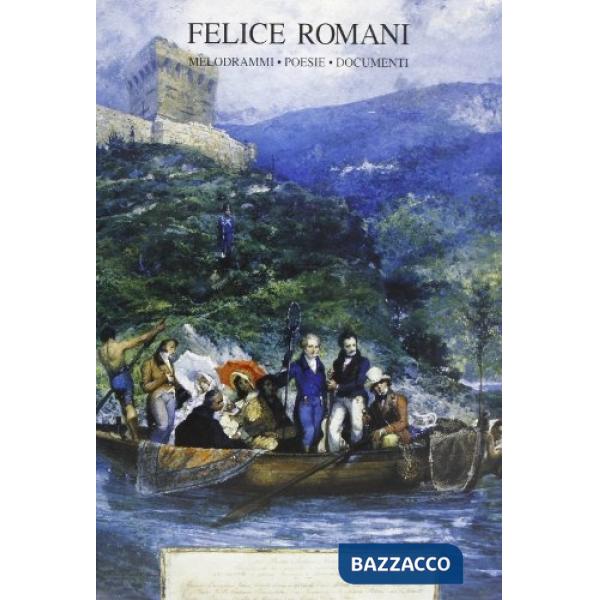 Felice Romani. Melodrammi, poesie, documenti