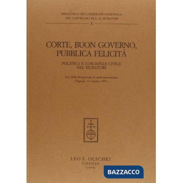 Corte, buon governo, pubblica felicità. Politica e coscienza civile nel Muratori. Atti della 3ª Giornata di studi muratoriani (V