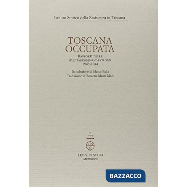 Toscana occupata. Rapporti delle «Militärkommandanturen» (1943-1944)