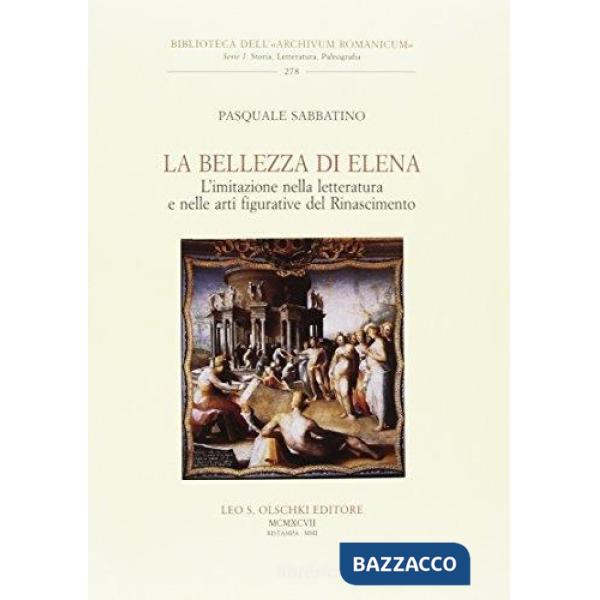 Bellezza di Elena. L'imitazione nella letteratura e nelle arti figurative del Rinascimento (La)