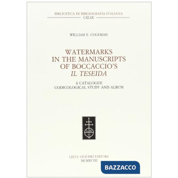 Watermarks in the Manuscripts of Boccaccio's «Il Tiseida». A Catalogue, Codicological Study and Album