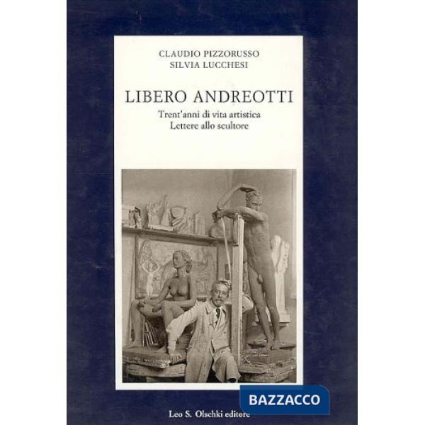 Libero Andreotti. Trent'anni di vita artistica. Lettere allo scultore