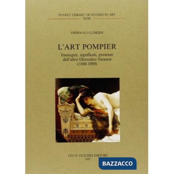 Art pompier. Immagini, significati, presenze dell'altro Ottocento francese (1860-1890) (L')