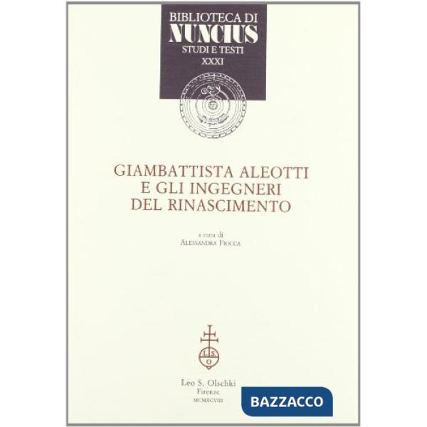 Giambattista Aleotti e gli ingegneri del Rinascimento
