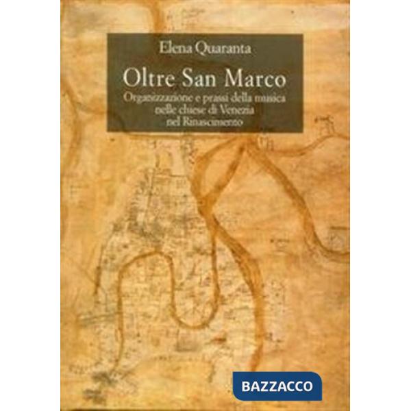 Oltre San Marco. Organizzazione e prassi della musica nelle chiese di Venezia nel Rinascimento