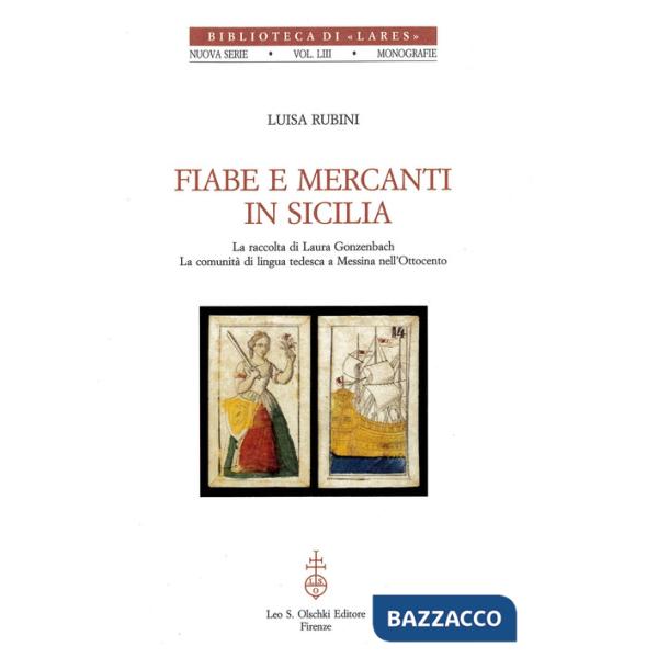Fiabe e mercanti in Sicilia. Le raccolte di Laura Gonzenbach. La comunità di lingua tedesca a Messina nell'Ottocento
