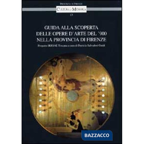 Guida alla scoperta delle opere d'arte del '900 nella provincia di Firenze. Progetto Irrsae Toscana