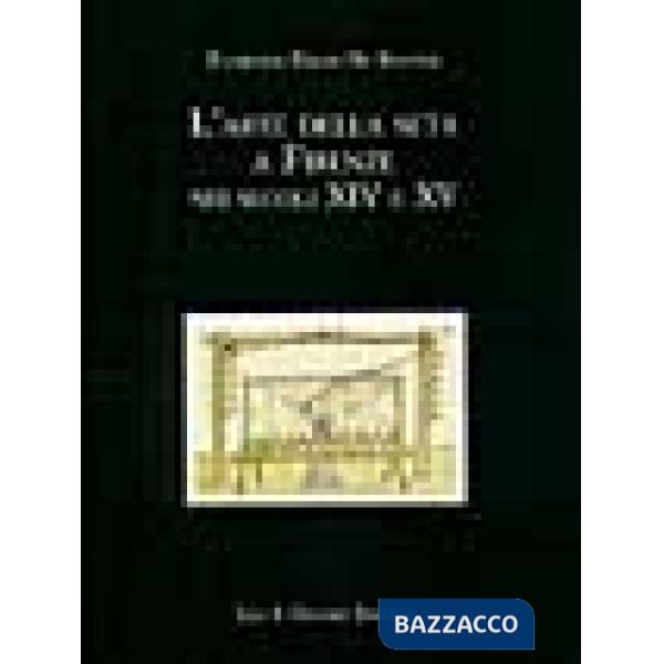 Arte della seta a Firenze nei secoli XIV e XV (L')