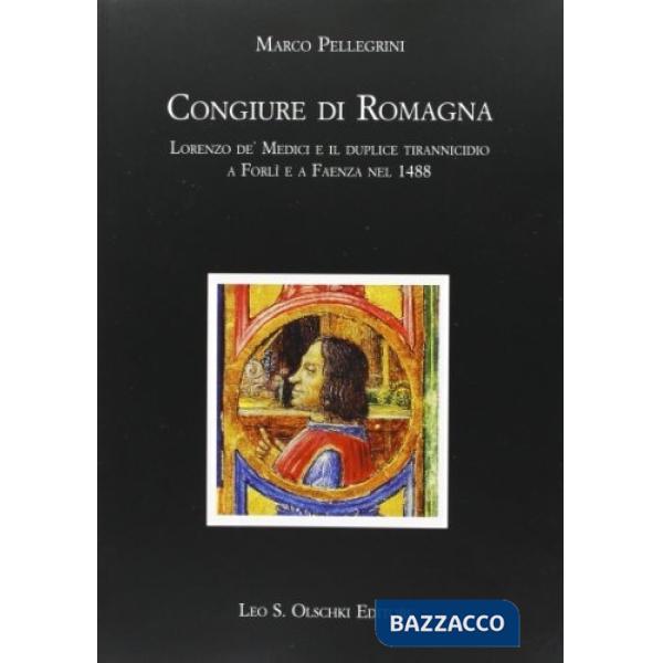 Congiure di Romagna. Lorenzo de' Medici e il duplice tirannicidio a Forlì e a Faenza nel 1488