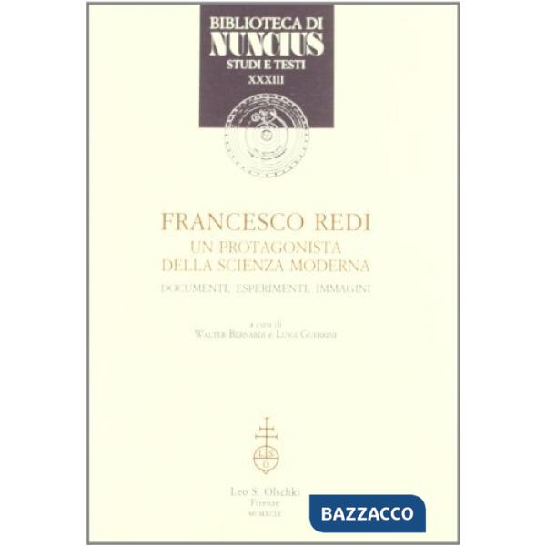 Francesco Redi, un protagonista della scienza moderna. Documenti, esperimenti, immagini
