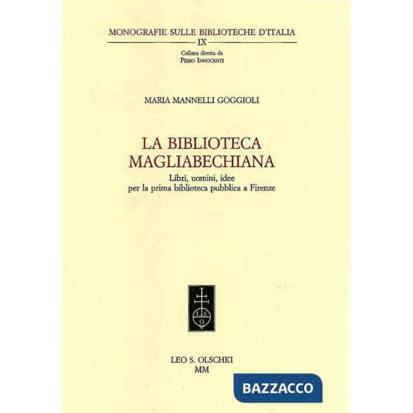 Biblioteca Magliabecchiana. Libri, uomini, idee per la prima biblioteca pubblica a Firenze (La)