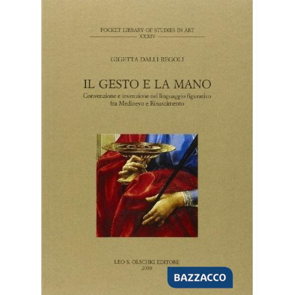 Gesto e la mano. Convenzione e invenzione nel linguaggio figurativo fra Medioevo e Rinascimento (Il)