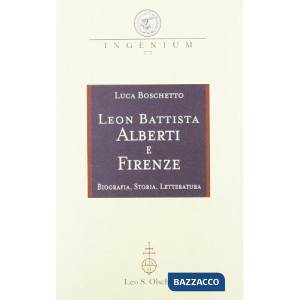 Leon Battista Alberti e Firenze. Biografia, storia, letteratura