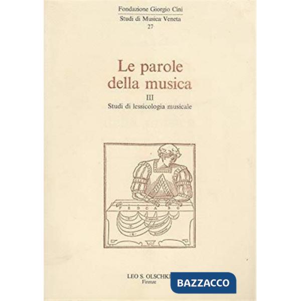 Parole della musica (Le). Vol. 3: Studi di lessicologia musicale