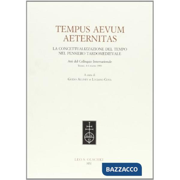 Tempus aevum aeternitas. La concettualizzazione del tempo nel pensiero tardomedievale. Atti del Colloquio internazionale (Triest