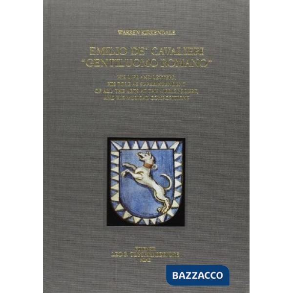 Emilio de' Cavalieri, «Gentiluomo romano». His life and letters, his role as suprintendent of all the arts at the Medici court, 