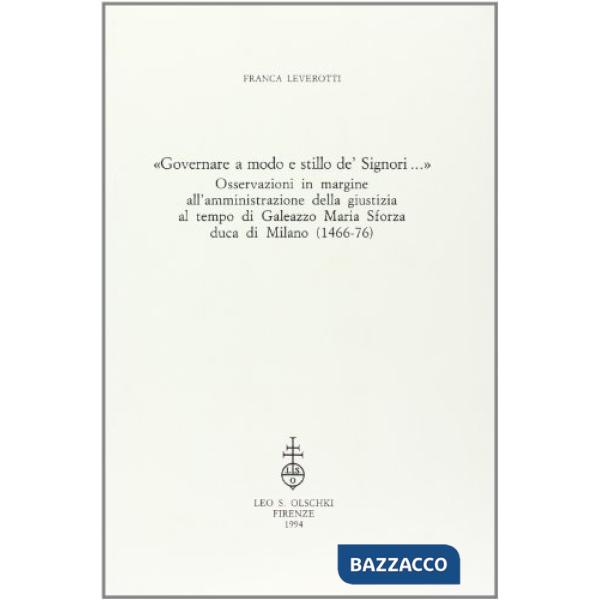 «Governare a modo e stillo de' Signori». Osservazioni in margine all'amministrazione della giustizia al tempo di Galeazzo Maria 