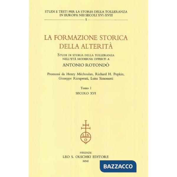Formazione storica della alterità. Studi di storia della tolleranza in età moderna offerti a Antonio Rotondò (La)
