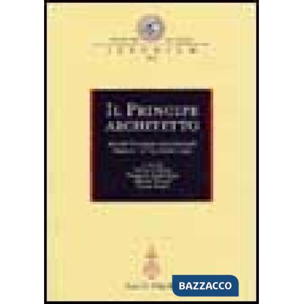 Principe architetto. Atti del Convegno internazionale (Mantova, 21-23 ottobre 1999) (Il)