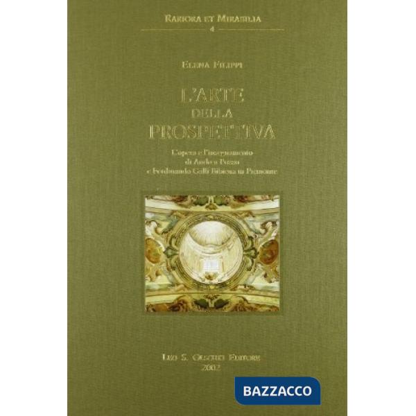 Arte della prospettiva. L'opera e l'insegnamento di Andrea Pozzo e Ferdinando Galli Bibiena in Piemonte (L')