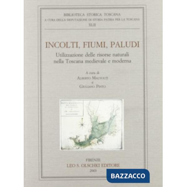 Incolti, fiumi, paludi. Utilizzazione delle risorse naturali nella Toscana medievale e moderna