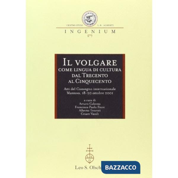 Volgare come lingua di cultura dal Trecento al Cinquecento. Atti del Convegno internazionale (Mantova, 18-20 ottobre 2001) (Il)