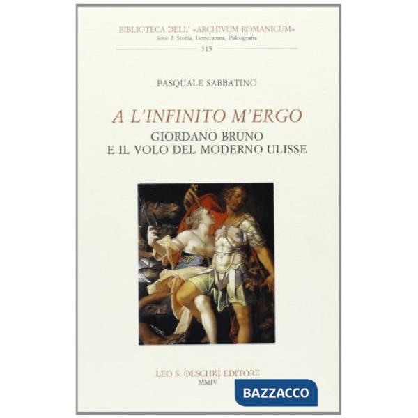 A l'infinito m'ergo. Giordano Bruno e il volo del moderno Ulisse