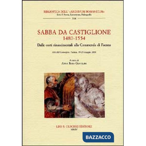 Sabba da Castiglione (1480-1554). Dalle corti rinascimentali alla Commenda di Faenza. Atti del Convegno (Faenza, 19-20 maggio 20