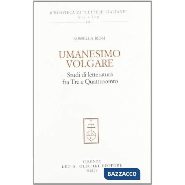 Umanesimo volgare. Studi di letteratura fra Tre e Quattrocento