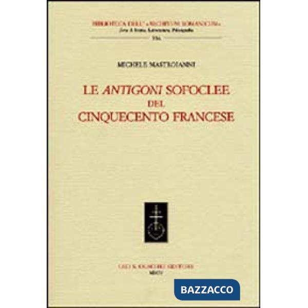 Antigoni sofoclee del Cinquecento francese (Le)