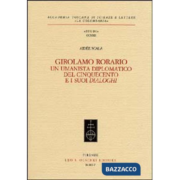 Girolamo Rorario. Un umanista diplomatico del Cinquecento e i suoi «Dialoghi»