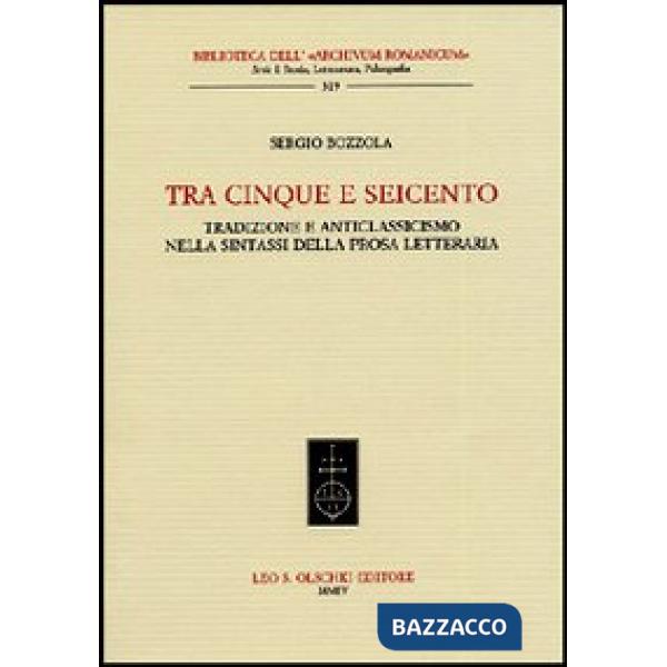 Tra Cinque e Seicento. Tradizione e anticlassicismo nella sintassi della prosa letteraria