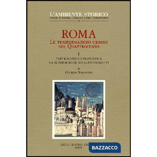 Roma. Le trasformazioni urbane nel Quattrocento. Vol. 1: Topografia e urbanistica da Bonifacio IX ad Alessandro VI
