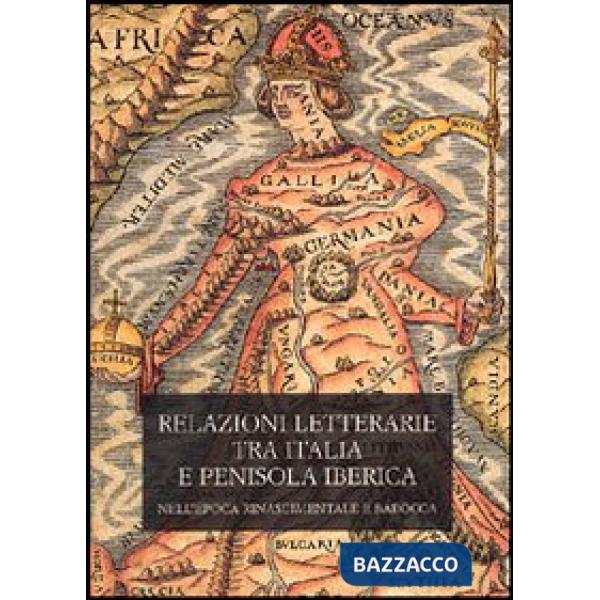 Relazioni letterarie tra Italia e Penisola Iberica nell'epoca rinascimentale e barocca. Atti del 1° Colloquio internazionale (Pi