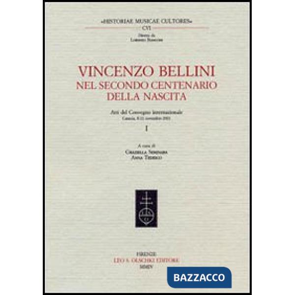 Vincenzo Bellini. Nel secondo centenario della nascita. Atti del Convegno internazionale (Catania, 8-11 novembre 2001)