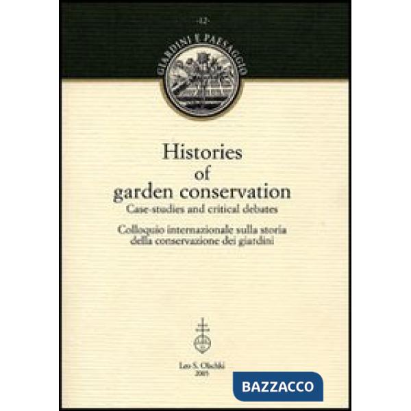Histories of garden conservation. Case-studies and critical debates. Colloquio internazionale sulla storia della conservazione d