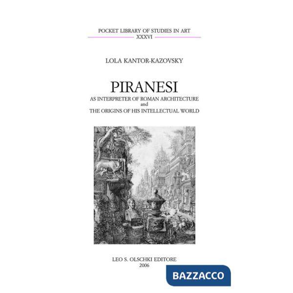 Piranesi as interpreter of roman architecture and the origins of his intellectual world