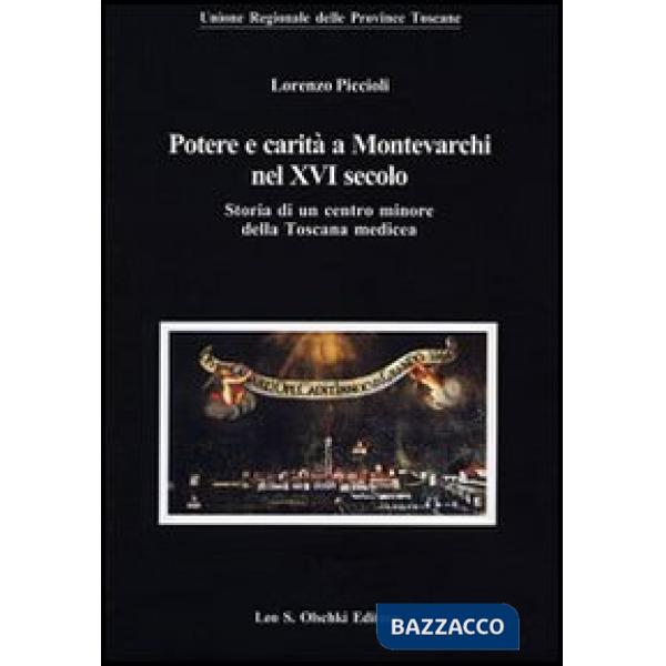 Potere e carità a Montevarchi nel XVI secolo. Storia di un centro minore della Toscana medicea