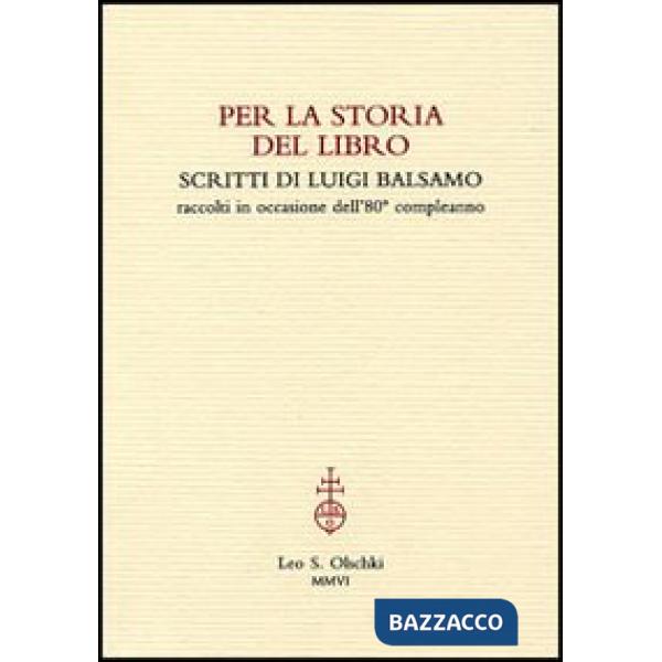Per la storia del libro. Scritti di Luigi Balsamo raccolti in occasione dell'80° compleanno
