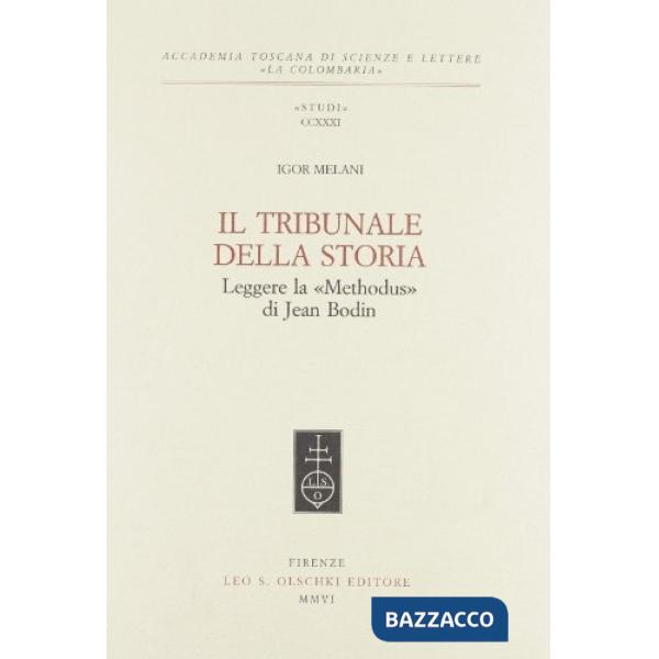 Tribunale della storia. Leggere la «Methodus» di Jean Bodin (Il)