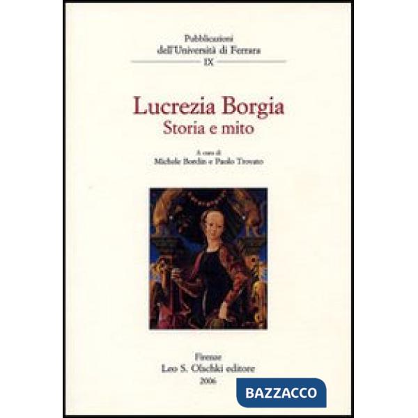 Lucrezia Borgia. Storia e mito