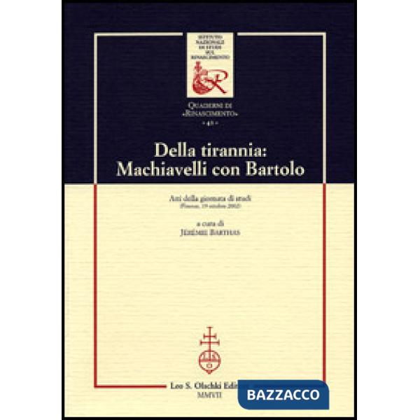 Della tirannia: Machiavelli con Bartolo. Atti della Giornata di studio (Firenze, 19 ottobre 2002)