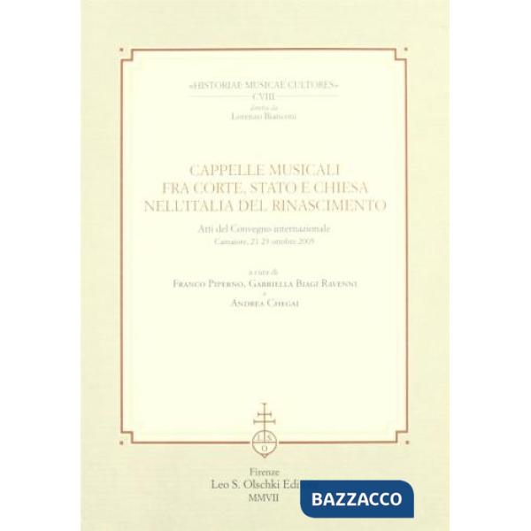 Cappelle musicali fra corte, Stato e Chiesa nell'Italia del Rinascimento. Atti del Convegno internazionale (Camaiore, 21-23 otto