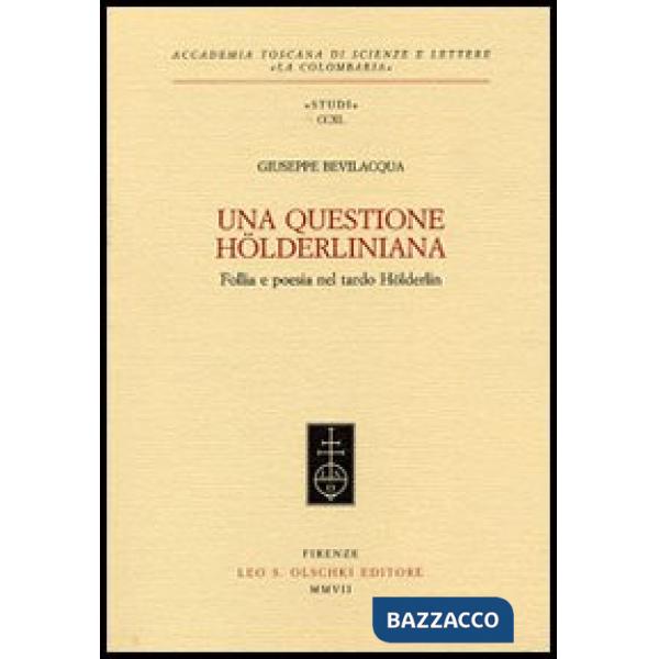 Questione hölderliniana. Follia e poesia nel tardo Hölderlin (Una)