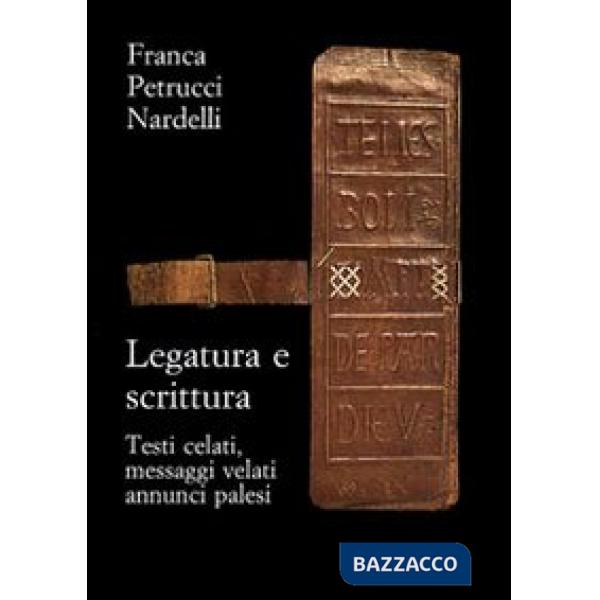 Legatura e scrittura. Testi celati, messaggi velati, annunci palesi