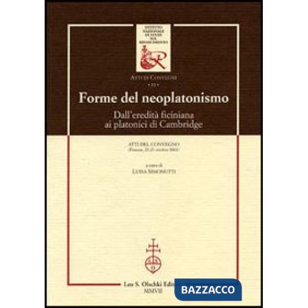 Forme del neoplatonismo. Dall'eredità ficiniana ai platonici di Cambridge. Atti del Convegno (Firenze, 25-27 ottobre 2001)