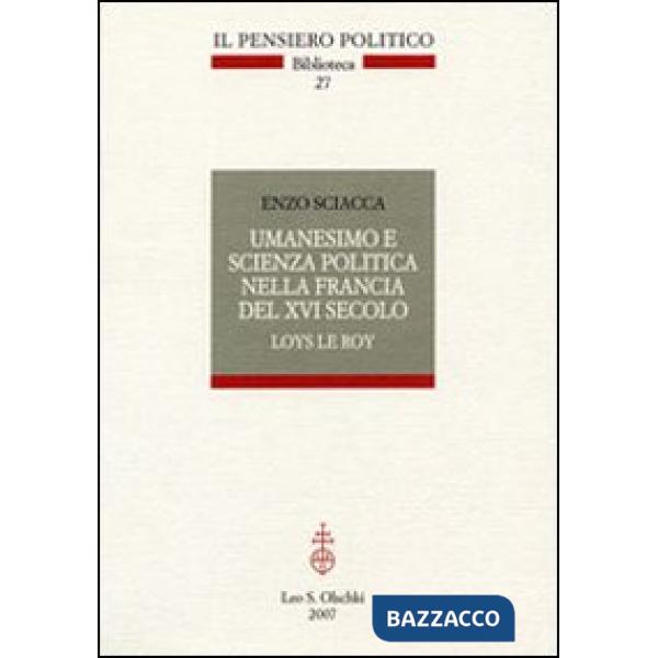 Umanesimo e scienza politica nella Francia del Cinquecento. Loys Le roi