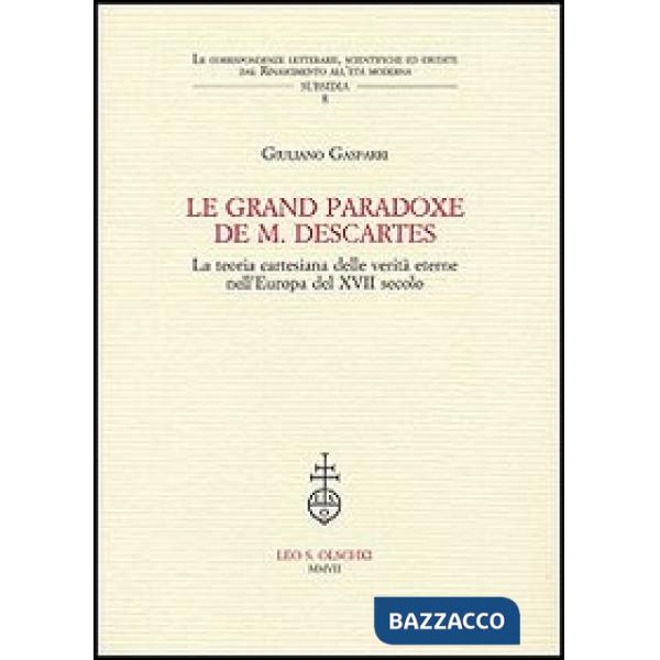 Grand paradoxe de M. Descartes. La teoria cartesiana delle verità eterne nell'Europa del XVII secolo (Le)