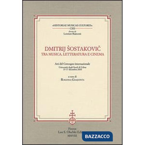 Dmitrij Sostakovic tra musica, letteratura e cinema. Atti del Convegno internazionale (Udine, 15-17 dicembre 2005)